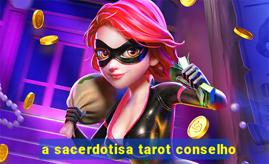 a sacerdotisa tarot conselho